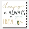 Champagne Is Always A Good Idea Everyday Card>Caroline Gardner Hot