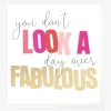 You Don't Look A Day Over Fabulous Birthday Card>Caroline Gardner New